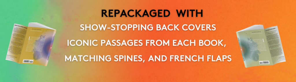 Repackaged with show-stopping back covers, iconic passages from each book, matching spines, and French flaps